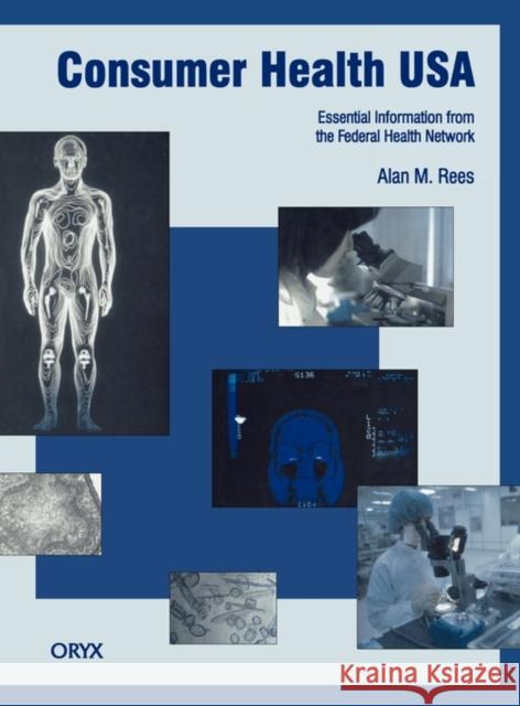 Consumer Health USA: Essential Information from the Federal Health Network Rees, Alan 9780897748896 Oryx Press