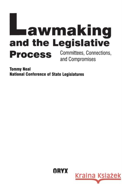 Lawmaking and the Legislative Process: Committees, Connections, and Compromises Neal, Tommy 9780897749442 Oryx Press