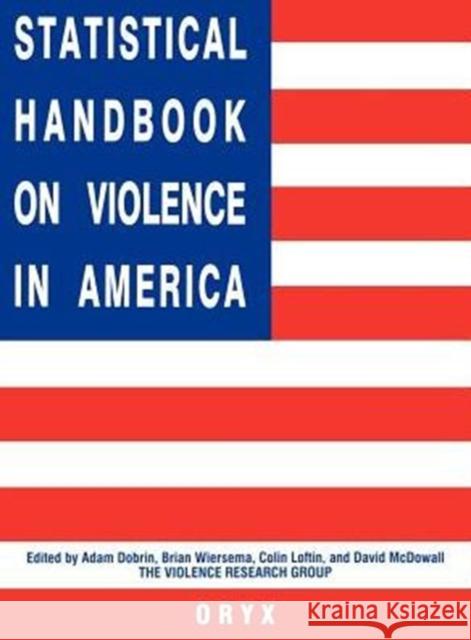 Statistical Handbook on Violence in America Adam Dobrin Adam Dobrin Brian Wiersema 9780897749459 Oryx Press