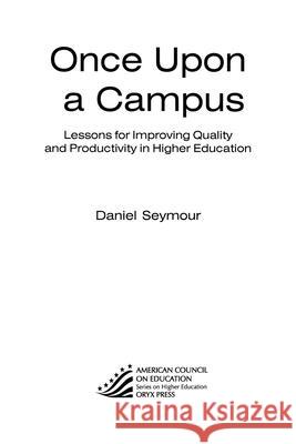 Once Upon a Campus: Lessons for Improving Quality and Productivity in Higher Education Daniel Seymour 9780897749657 American Council on Education
