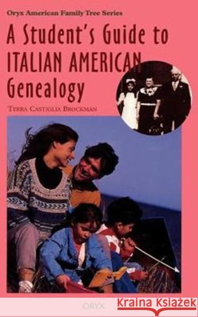 A Student's Guide to Italian American Genealogy Terra Castiglia Brockman Terry C. Brockman 9780897749732