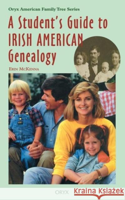 A Student's Guide to Irish American Genealogy McKenna, Erin 9780897749763 Oryx Press