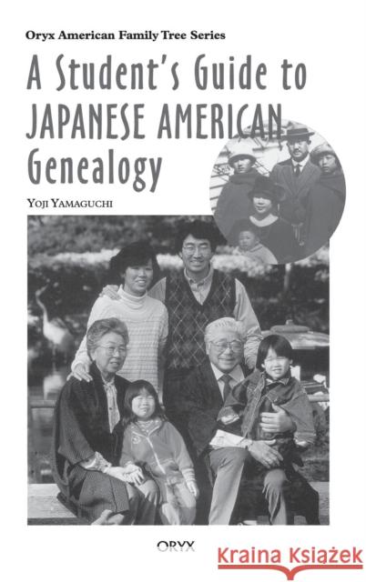 A Student's Guide to Japanese American Genealogy Yoji Yamaguchi 9780897749794 Oryx Press