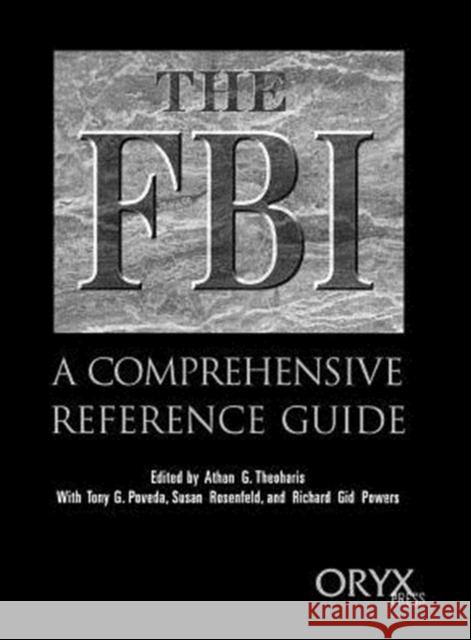 The FBI : A Comprehensive Reference Guide Athan G. Theoharis Richard Gid Powers Tony G. Poveda 9780897749916 