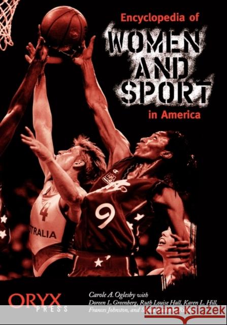 Encyclopedia of Women and Sport in America Sheila Ridley Carole A. Oglesby Karen Hill 9780897749930