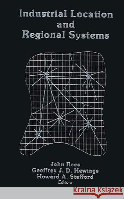 Industrial Location and Regional Systems: Spatial Organization and the Economic Sector Rees, John 9780897890083