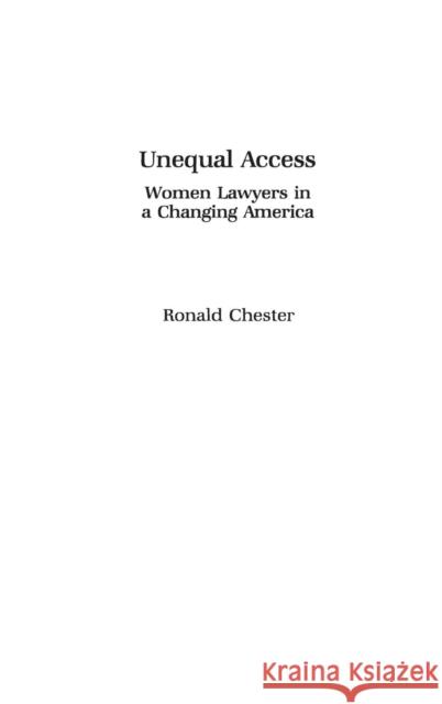 Unequal Access: Women Lawyers in a Changing America Chester, Ronald 9780897890526 Bergin & Garvey