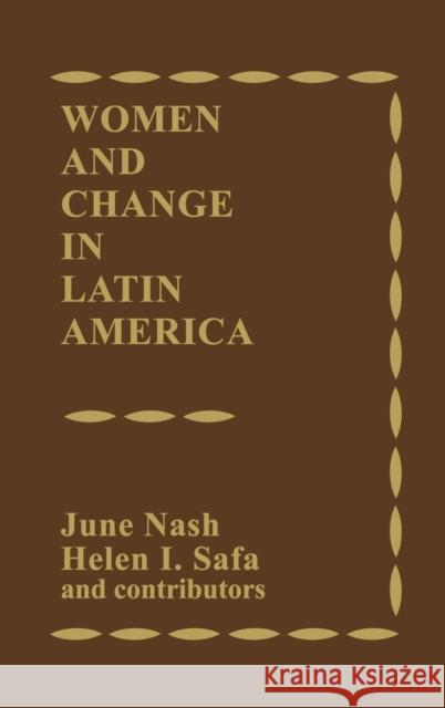 Women and Change in Latin America: New Directions in Sex and Class June Nash Helen I. Safa June C. Nash 9780897890694 Bergin & Garvey