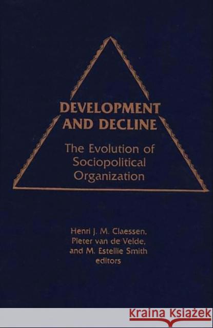 Development and Decline: The Evolution of Sociopolitical Organization Classen, Henri Jm 9780897890755 Bergin & Garvey