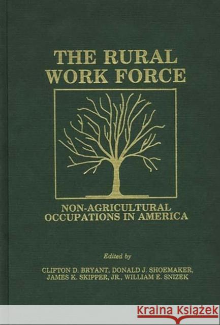 The Rural Workforce: Non-Agricultural Occupations in America Bryant, Clifton D. 9780897890762 Bergin & Garvey