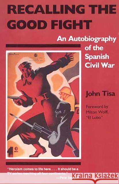 Recalling the Good Fight: An Autobiography of the Spanish Civil War Tisa, John 9780897890786