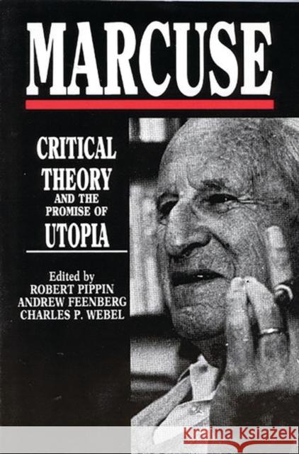 Marcuse: Critical Theory and the Promise of Utopia Feenberg, Andrew 9780897891066 Bergin & Garvey