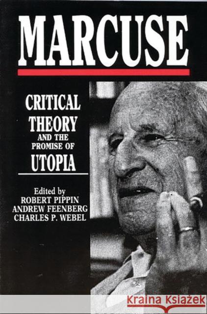 Marcuse: Critical Theory and the Promise of Utopia Feenberg, Andrew 9780897891066