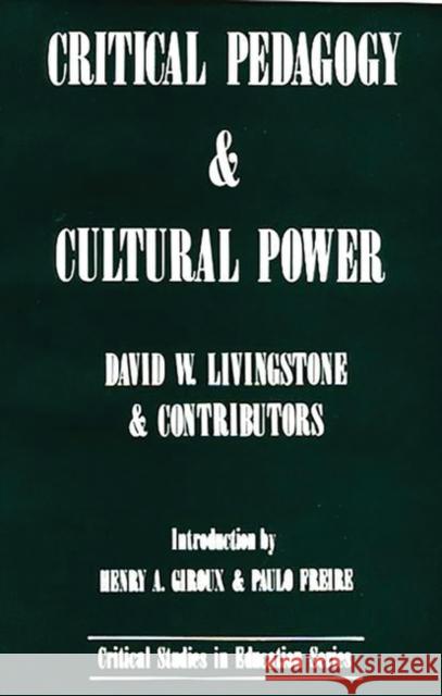 Critical Pedagogy and Cultural Power David W. Livingstone D. W. Livingstone 9780897891127 Bergin & Garvey