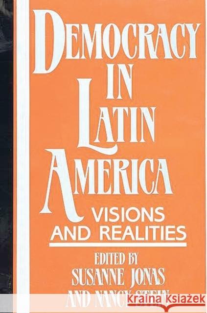 Democracy in Latin America: Visions and Realities Susanne Jonas Nancy Stein Susanne Jonas 9780897891653 Bergin & Garvey