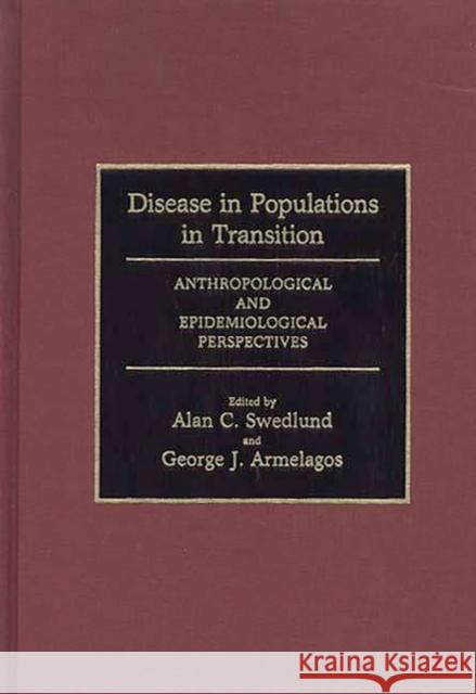 Disease in Populations in Transition: Anthropological and Epidemiological Perspectives Armelagos, George J. 9780897891752 Bergin & Garvey