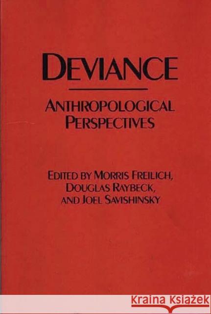 Deviance: Anthropological Perspectives Douglas Raybeck Joel S. Savishinsky Morris Freilich 9780897892056