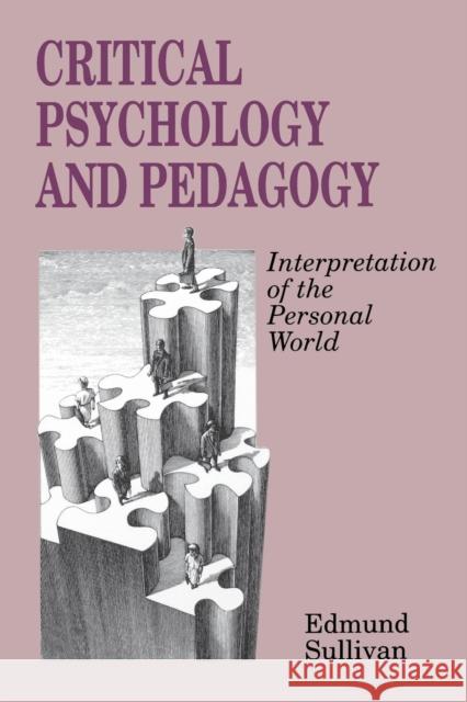 Critical Psychology and Pedagogy: Interpretation of the Personal World Edmund V. Sullivan 9780897892131 Bergin & Garvey