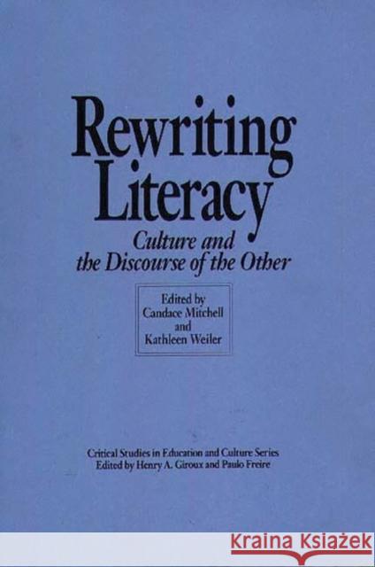 Rewriting Literacy: Culture and the Discourse of the Other Mitchell, Candace 9780897892254 Bergin & Garvey