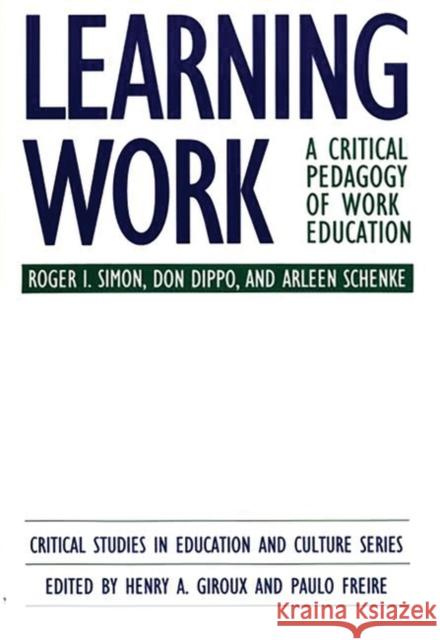 Learning Work: A Critical Pedagogy of Work Education Dippo, Don 9780897892377 Bergin & Garvey