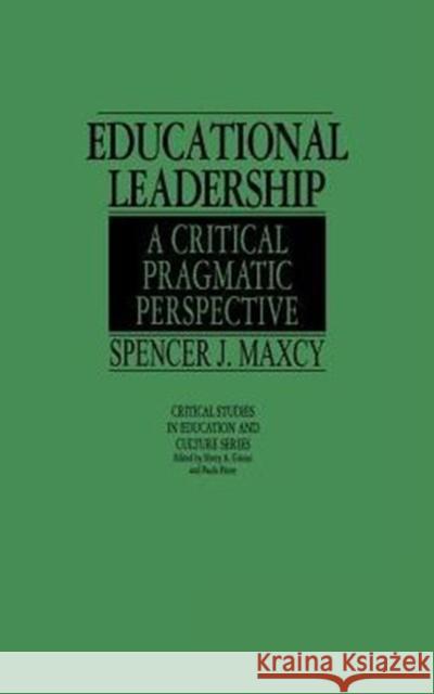 Educational Leadership: A Critical Pragmatic Perspective Maxcy, Spencer J. 9780897892582 Bergin & Garvey