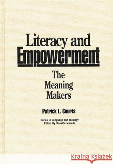Literacy and Empowerment: The Meaning Makers Courts, Patrick L. 9780897892605 Bergin & Garvey