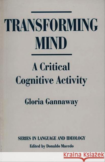 Transforming Mind: A Critical Cognitive Activity Gannaway, Gloria J. 9780897892803