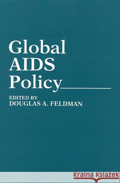 Global AIDS Policy Douglas A. Feldman 9780897892827 Bergin & Garvey