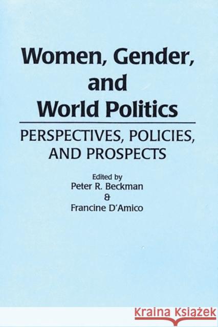 Women, Gender, and World Politics: Perspectives, Policies, and Prospects Beckman, Peter R. 9780897893053