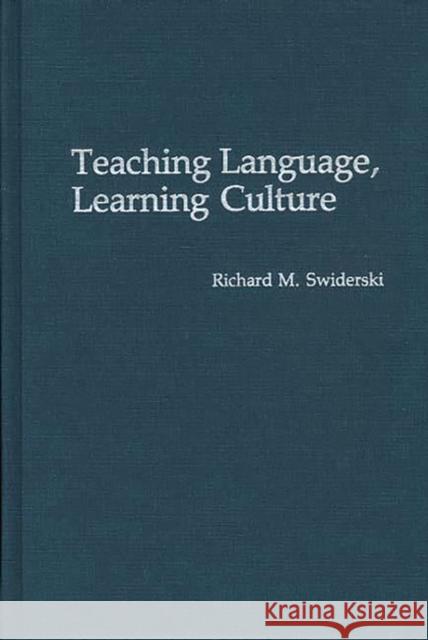 Teaching Language, Learning Culture Richard M. Swiderski 9780897893268 Bergin & Garvey