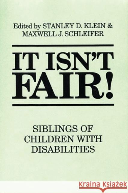 It Isn't Fair!: Siblings of Children with Disabilities Klein, Stanley D. 9780897893329 Bergin & Garvey