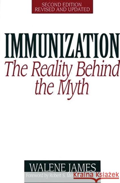 Immunization: The Reality Behind the Myth James, Walene 9780897893602 Bergin & Garvey