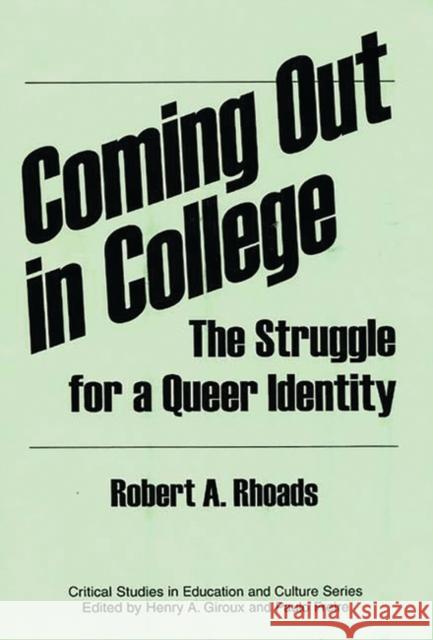 Coming Out in College: The Struggle for a Queer Identity Rhoads, Robert 9780897893787 Bergin & Garvey