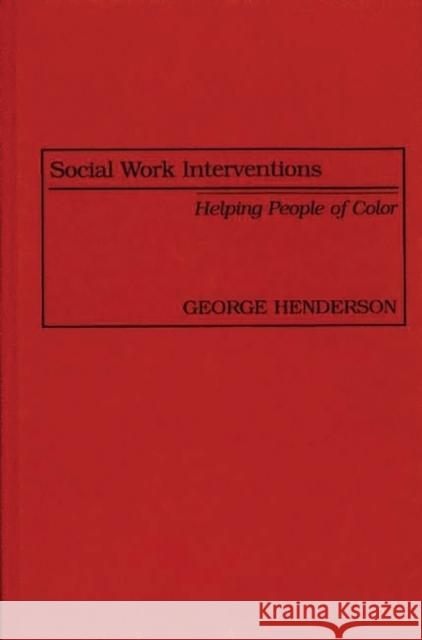 Social Work Interventions: Helping People of Color Henderson, George 9780897893824 Bergin & Garvey