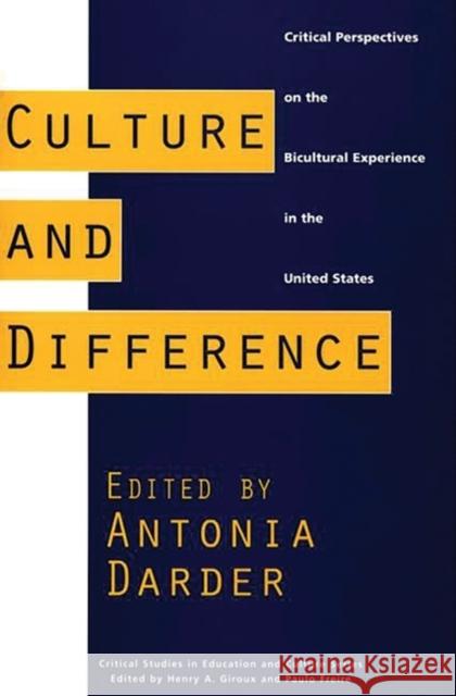 Culture and Difference: Critical Perspectives on the Bicultural Experience in the United States Darder, Antonia 9780897893848 Bergin & Garvey