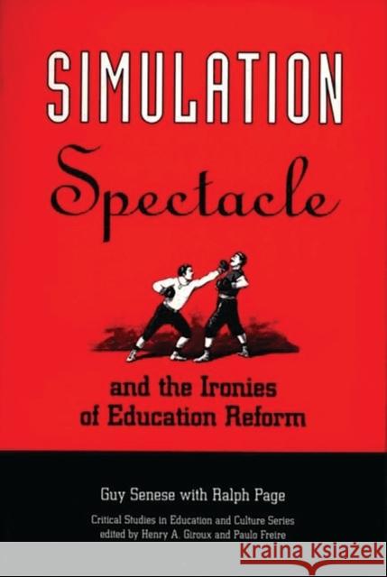 Simulation, Spectacle, and the Ironies of Education Reform Guy B. Senese Ralph Page 9780897894029 Bergin & Garvey