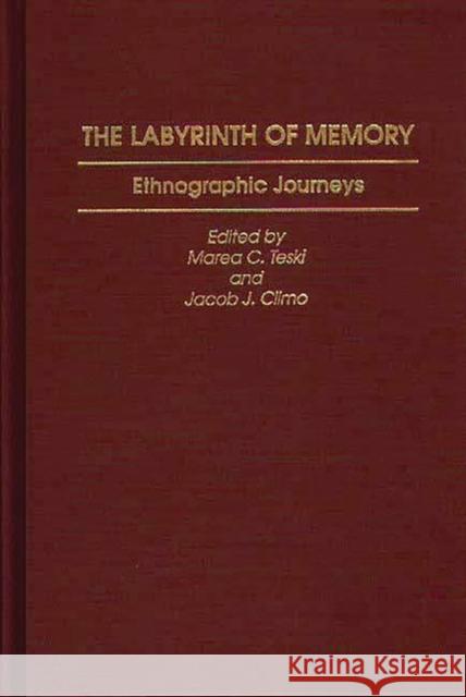 The Labyrinth of Memory: Ethnographic Journeys Climo, Jacob 9780897894098 Bergin & Garvey