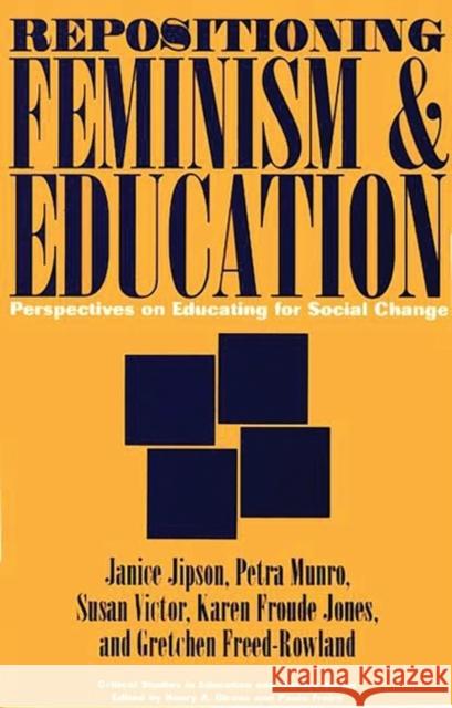 Repositioning Feminism & Education: Perspectives on Educating for Social Change Janice Jipson Susan Victor Karen Froude Jones 9780897894364 Bergin & Garvey