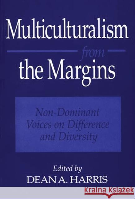 Multiculturalism from the Margins: Non-Dominant Voices on Difference and Diversity Harris, Dean a. 9780897894555