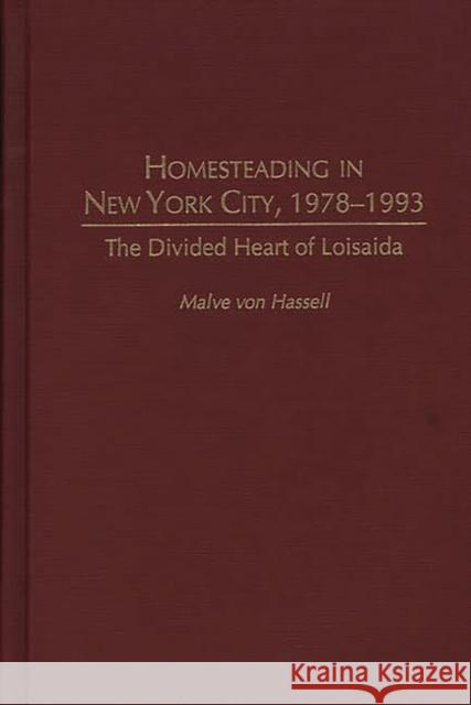 Homesteading in New York City, 1978-1993: The Divided Heart of Loisaida Von Hassell, Malve 9780897894593 Bergin & Garvey