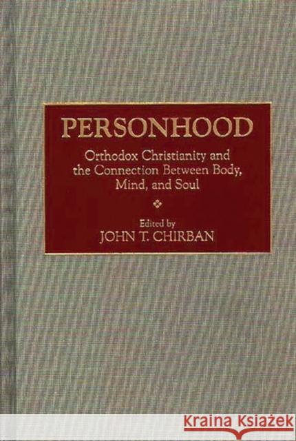 Personhood: Orthodox Christianity and the Connection Between Body, Mind, and Soul John T. Chirban John T. Chirban 9780897894630 
