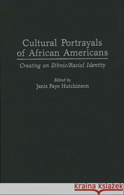 Cultural Portrayals of African Americans: Creating an Ethnic/Racial Identity Hutchinson, Janis F. 9780897894982 Bergin & Garvey