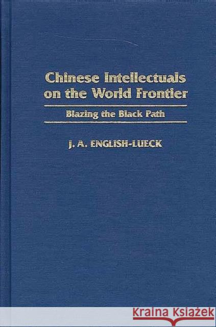 Chinese Intellectuals on the World Frontier: Blazing the Black Path English-Lueck, J. a. 9780897895101