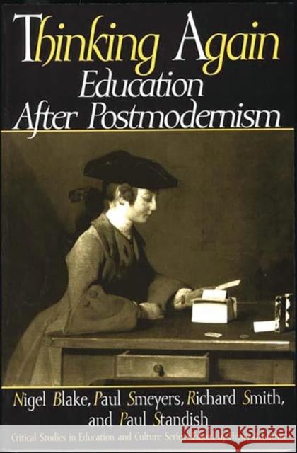 Thinking Again: Education After Postmodernism Blake, Nigel P. 9780897895118 Bergin & Garvey