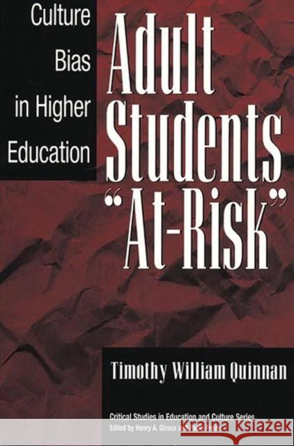 Adult Students At-Risk: Culture Bias in Higher Education Quinnan, Timothy William 9780897895217 Bergin & Garvey