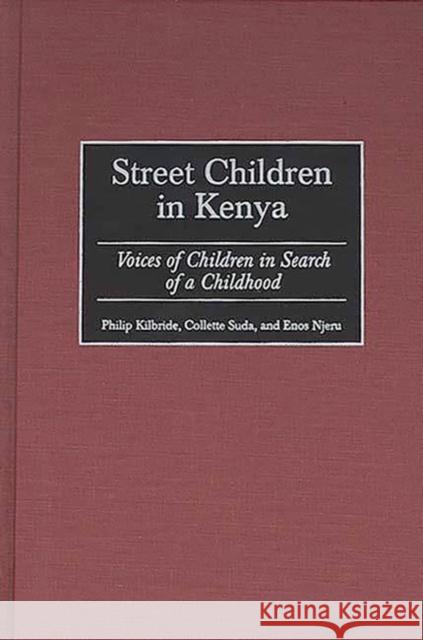 Street Children in Kenya: Voices of Children in Search of a Childhood Kilbride, Philip L. 9780897895293