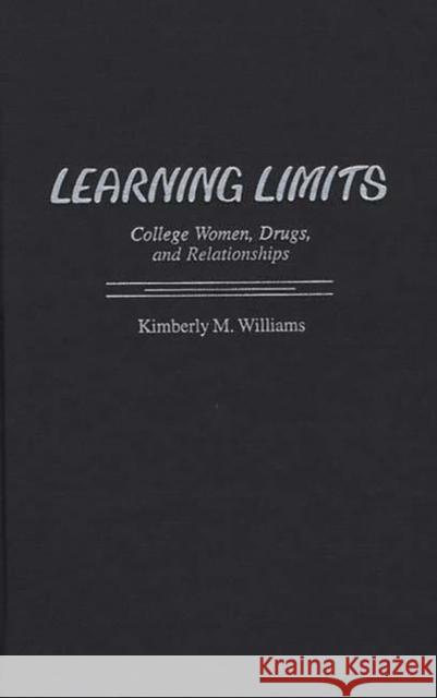 Learning Limits: College Women, Drugs, and Relationships Williams, Kimberly M. 9780897895569 Bergin & Garvey