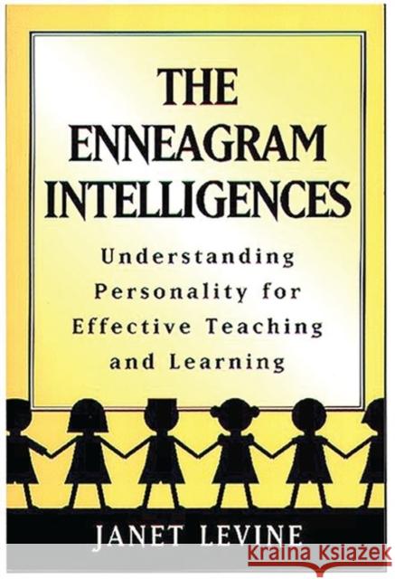 The Enneagram Intelligences: Understanding Personality for Effective Teaching and Learning Levine, Janet 9780897895613 Bergin & Garvey
