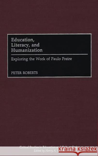 Education, Literacy, and Humanization: Exploring the Work of Paulo Freire Roberts, Peter 9780897895712