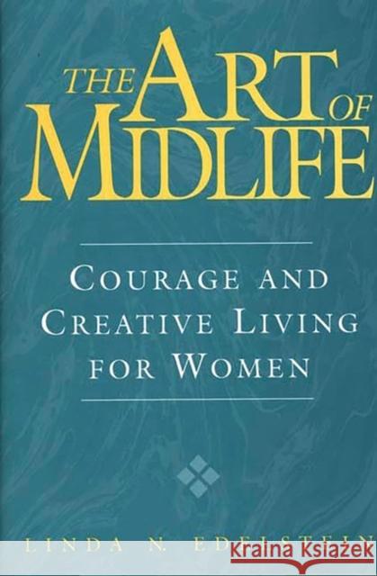The Art of Midlife: Courage and Creative Living for Women Edelstein, Linda N. 9780897895804 Bergin & Garvey